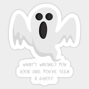 What's wrong? You look loke you've seen a Ghost Sticker